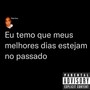 Eu Temo Que Meus Melhores Dias Estejam no Passado (Explicit)