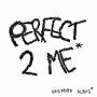 Perfect 2 Me* (Explicit)