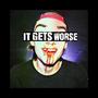 IT GETS WORSE (Explicit)