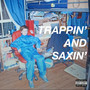 Trappin’ and Saxin’ (Explicit)