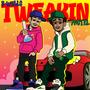 Tweakin (feat. pastel.. & xp0n3nt) [Explicit]