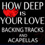 How Deep Is Your Love (Backing Tracks and Acapellas)