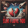 Sem I Love You (Explicit)