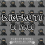 Disfruto Lo Malo (Explicit)