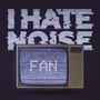 I Hate Noise (Explicit)