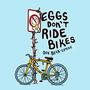 Eggs Don't Ride Bikes (Explicit)