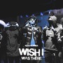 Wish I Was There (Explicit)