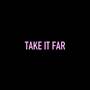 Take It Far (Explicit)