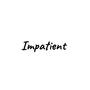 Impatient (Explicit)