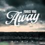 Force you away (Explicit)