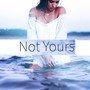 Not Yours