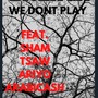 We dont play (feat. Mc Sham, Tsaw, Ariyo & Arabicash) [Explicit]