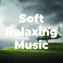 Soft Relaxing Music