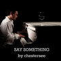 Say Something