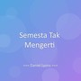 Semesta Tak Mengerti