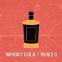 Whisky Cola X Run 2 U