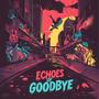 Echoes Of Goodbye