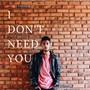 I Don't Need You