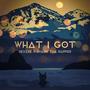 WHAT I GOT (Explicit)