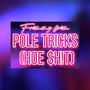 Pole Tricks (Hoe $hit) [Explicit]