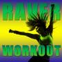 Raver Workout: High Energy House, Hard House, And Techno for You to Get Your Blood Pumping and to Da