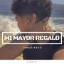 Mi mayor regalo