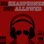 No Headphones Not Allowed