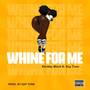 Whine For Me (Explicit)