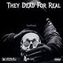 They Dead For Real (Explicit)