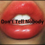 Don't Tell Nobody (Explicit)