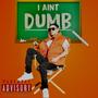 I Aint Dumb (Explicit)