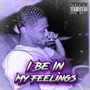 I Be In My Feelings (Explicit)