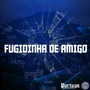 FUGIDINHA DE AMIGO (Explicit)