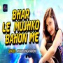 Bhar Le Mujhko Bahon Me