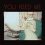 You Need Me