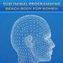 Subliminal Programming - Beach Body for Women