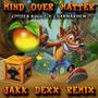 Mind Over Matter (feat. Citizen Nuggz & Charmandem) [JAKK DEXX REMIX]