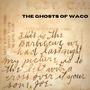 The Ghosts Of Waco (Explicit)