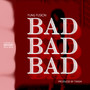 Bad Bad Bad