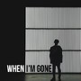 WHEN I’M GONE