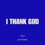 I THANK GOD (feat. Esk The Boss)