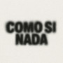 COMO SI NADA