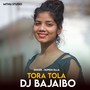 Tora Tola DJ Bajaio