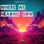Where We Heading (feat. ETK & ShaunBless) [Explicit]