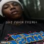 Just Fuccin Friends (Explicit)