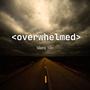 Overwhelmed