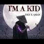 I'm A Kid (feat. Aman muzic) [Explicit]