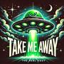 Take Me Away (Explicit)