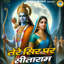 Tere Sir Par Sita Ram