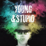 Young And Stupid